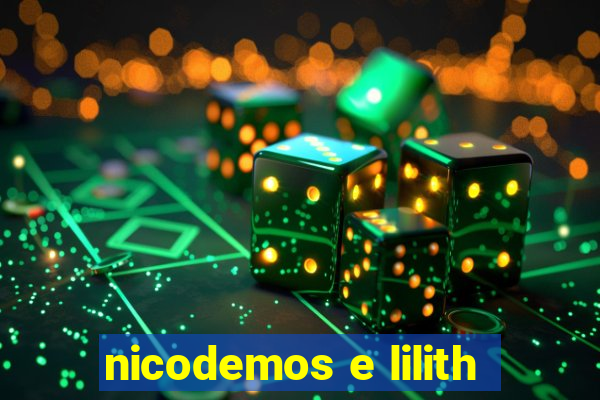 nicodemos e lilith